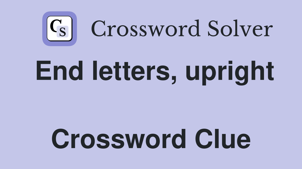 End letters, upright  Crossword Clue