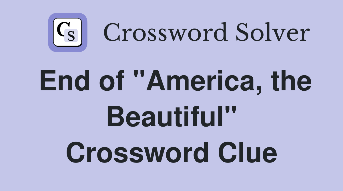 End of "America, the Beautiful" Crossword Clue
