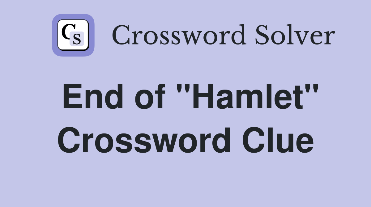 End of "Hamlet" Crossword Clue