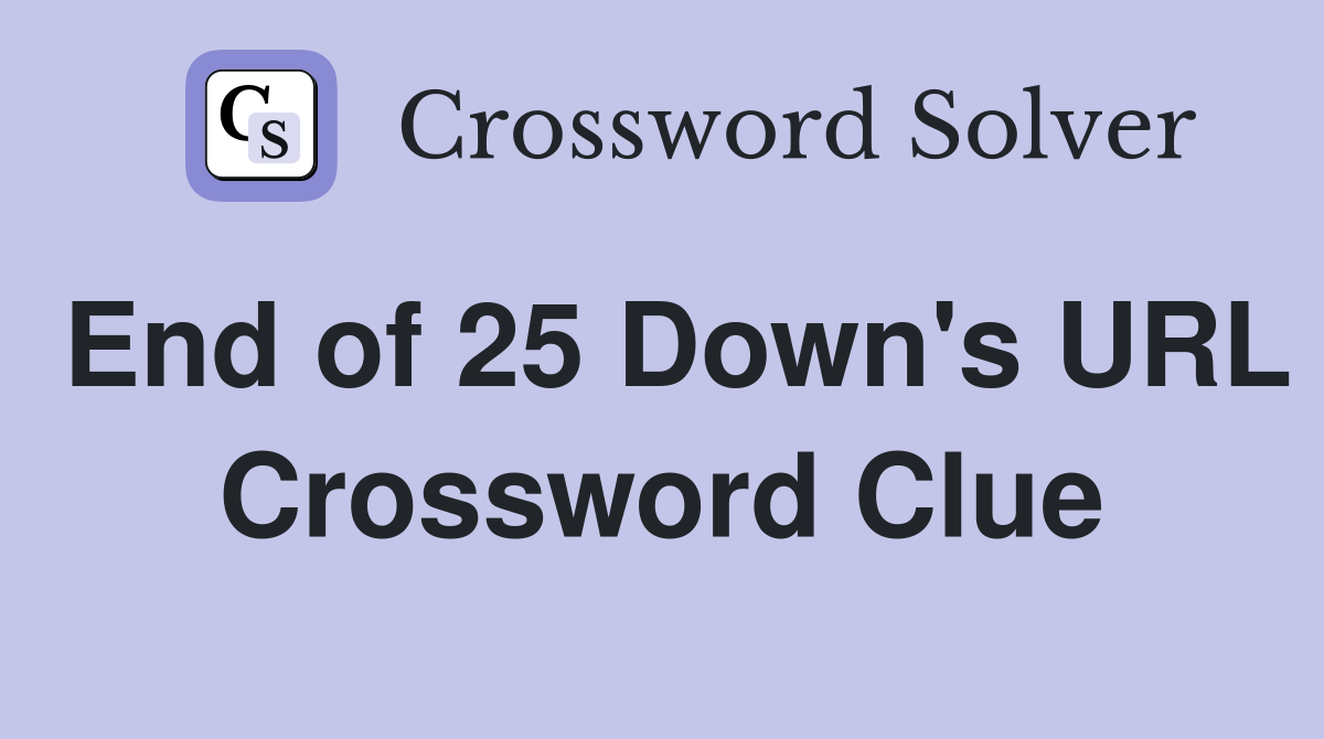 End of 25 Down's URL Crossword Clue
