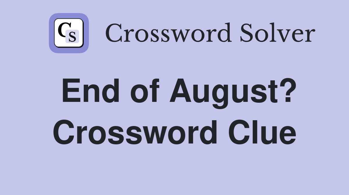 End of August? Crossword Clue