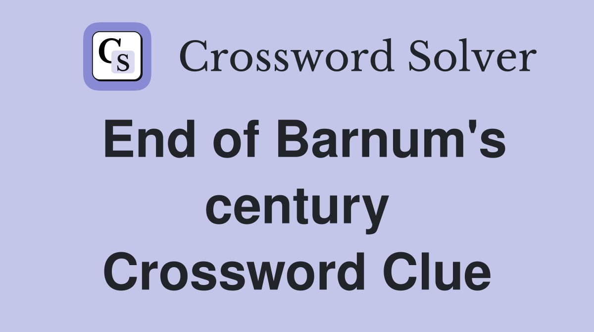 End of Barnum's century Crossword Clue