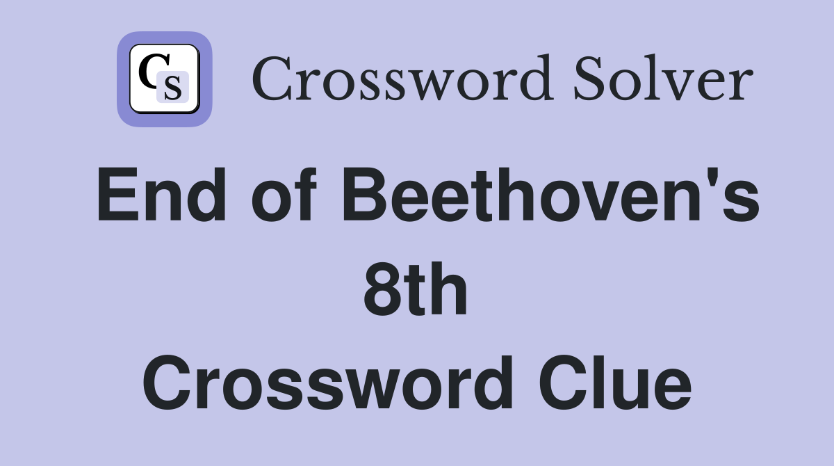 End of Beethoven's 8th Crossword Clue