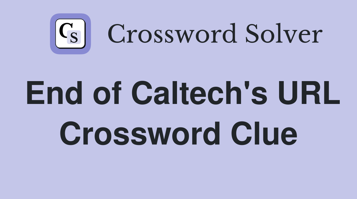 End of Caltech's URL Crossword Clue