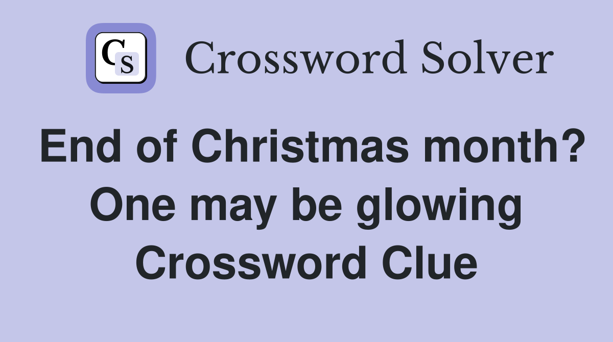 End of Christmas month? One may be glowing Crossword Clue