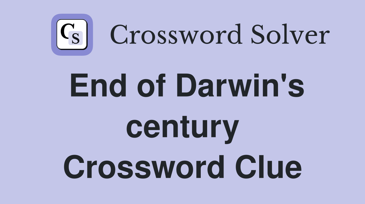 End of Darwin's century Crossword Clue
