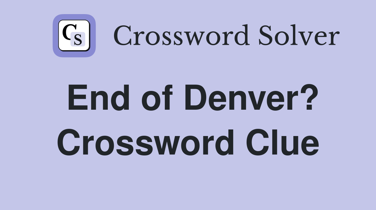 End of Denver? Crossword Clue