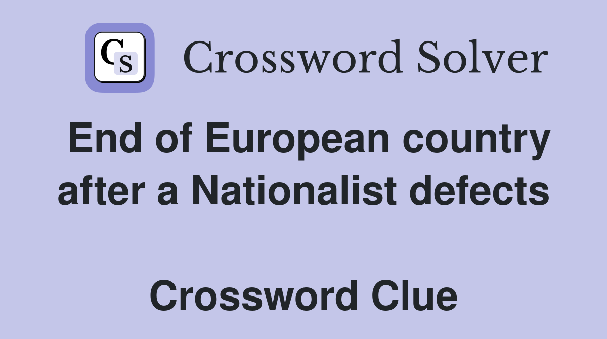 End of European country after a Nationalist defects  Crossword Clue