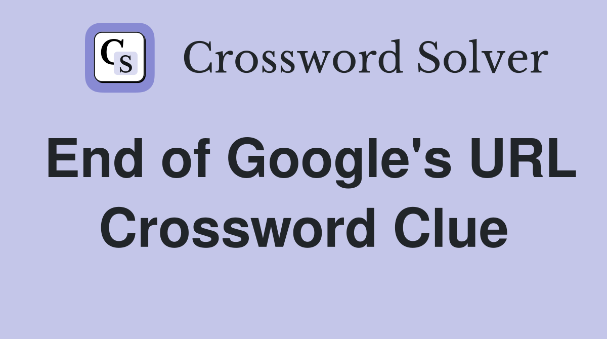 End of Google's URL Crossword Clue