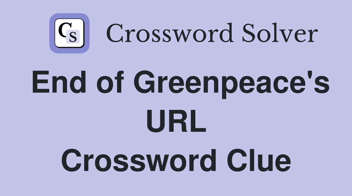 End of Greenpeace's URL Crossword Clue