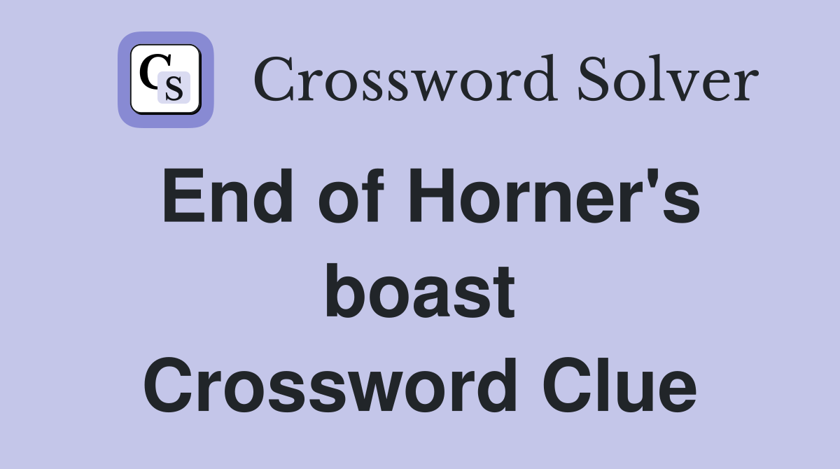 End of Horner's boast Crossword Clue