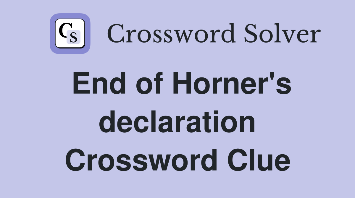 End of Horner's declaration Crossword Clue