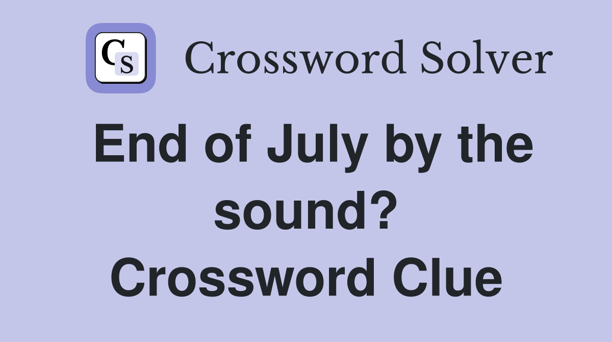 End of July by the sound? Crossword Clue