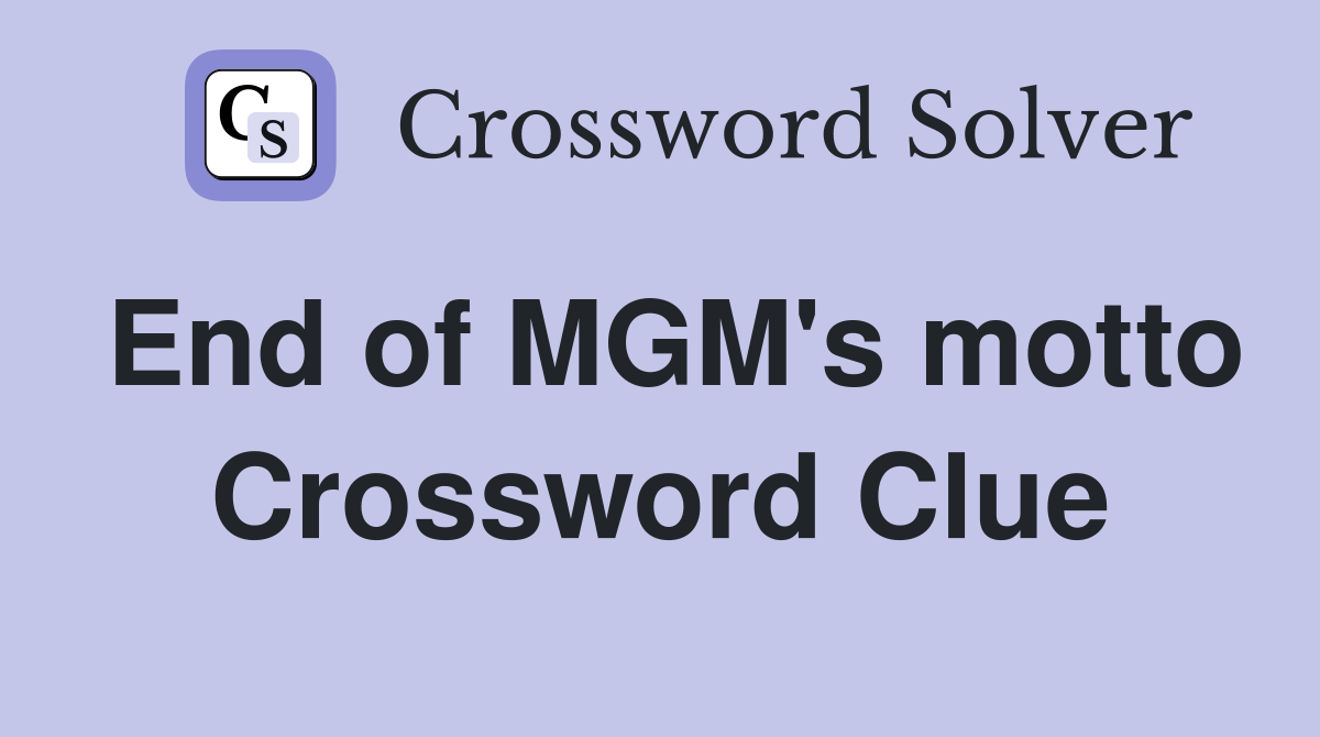 End of MGM's motto Crossword Clue