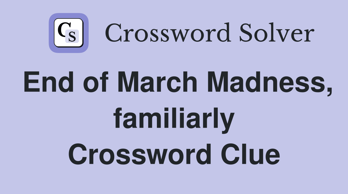 End of March Madness, familiarly Crossword Clue