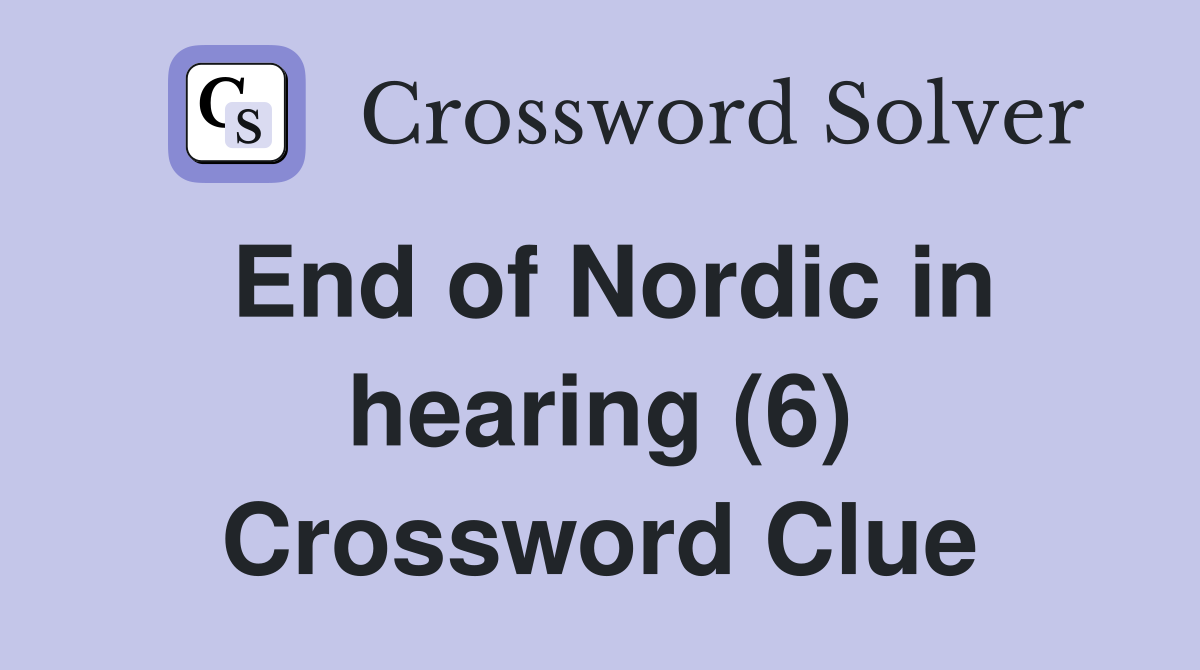 End of Nordic in hearing (6) Crossword Clue