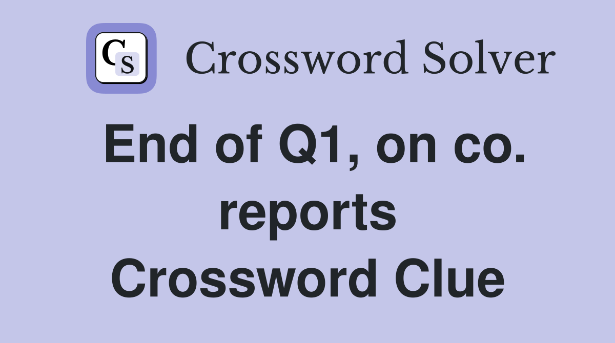 End of Q1, on co. reports Crossword Clue