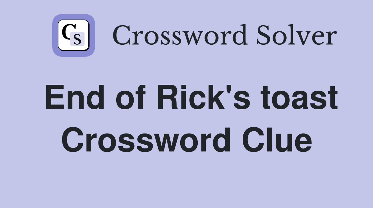 End of Rick's toast Crossword Clue