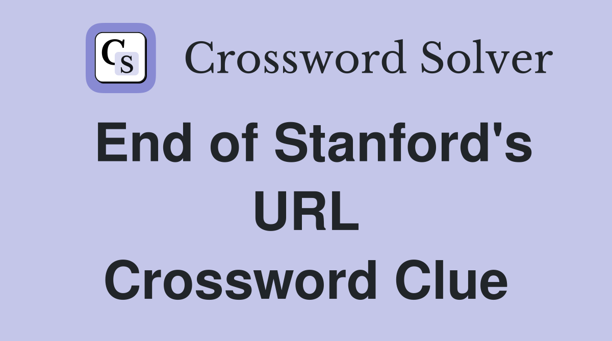 End of Stanford's URL Crossword Clue