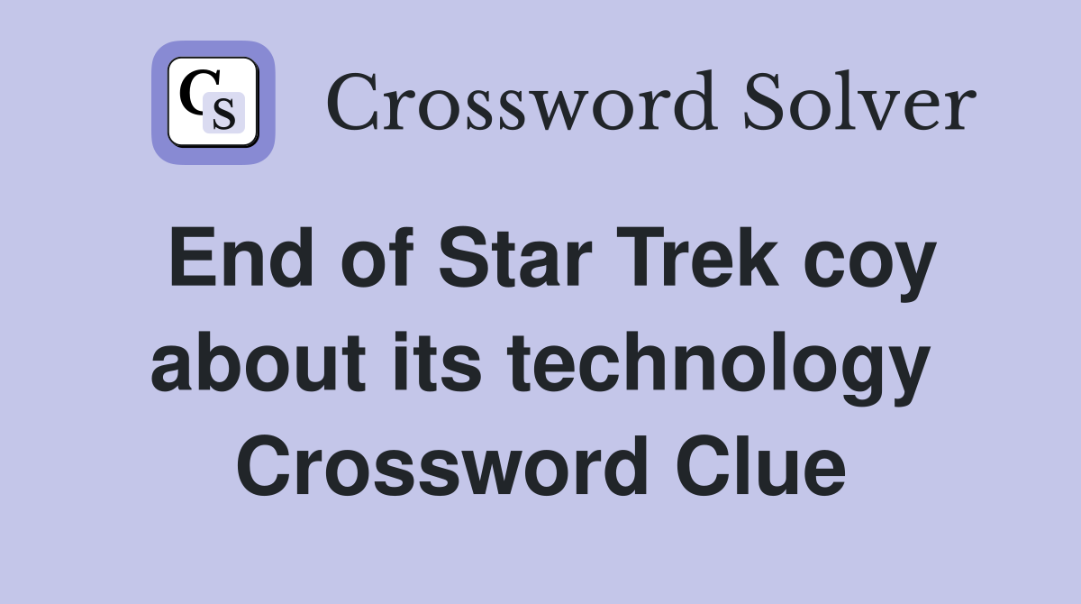 End of Star Trek coy about its technology Crossword Clue