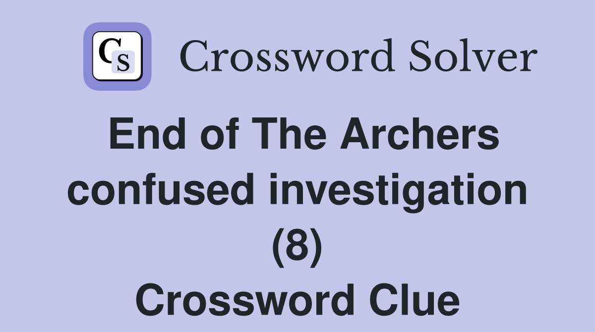 End of The Archers confused investigation (8) Crossword Clue