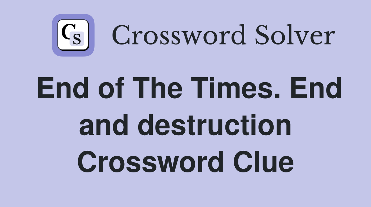 End of The Times. End and destruction Crossword Clue