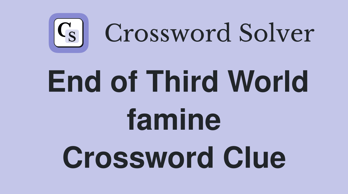 End of Third World famine Crossword Clue