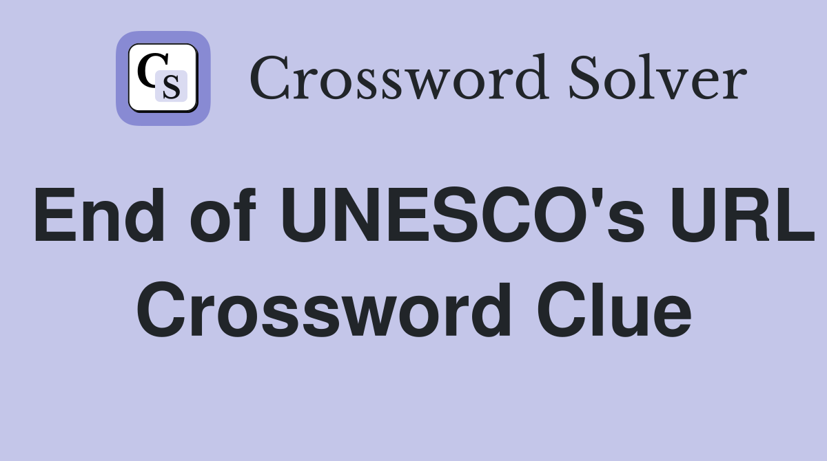 End of UNESCO's URL Crossword Clue