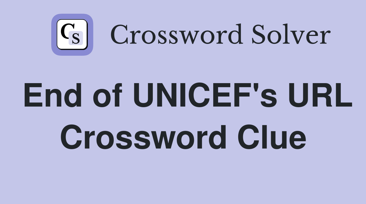 End of UNICEF's URL Crossword Clue