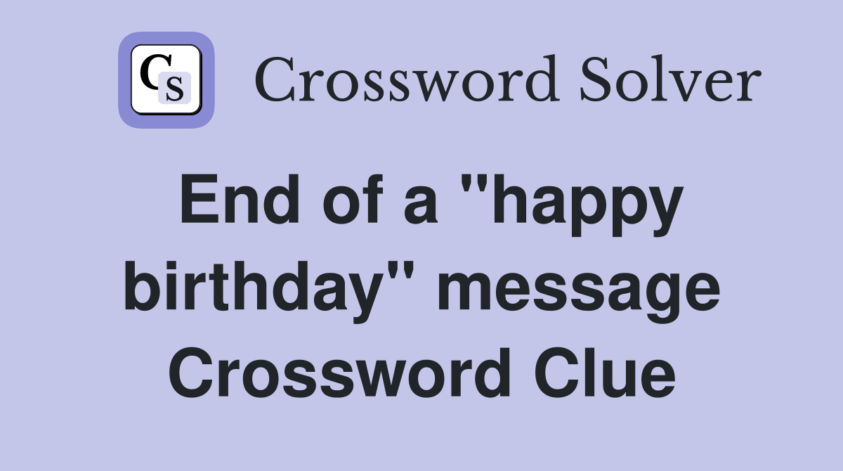 End of a "happy birthday" message Crossword Clue