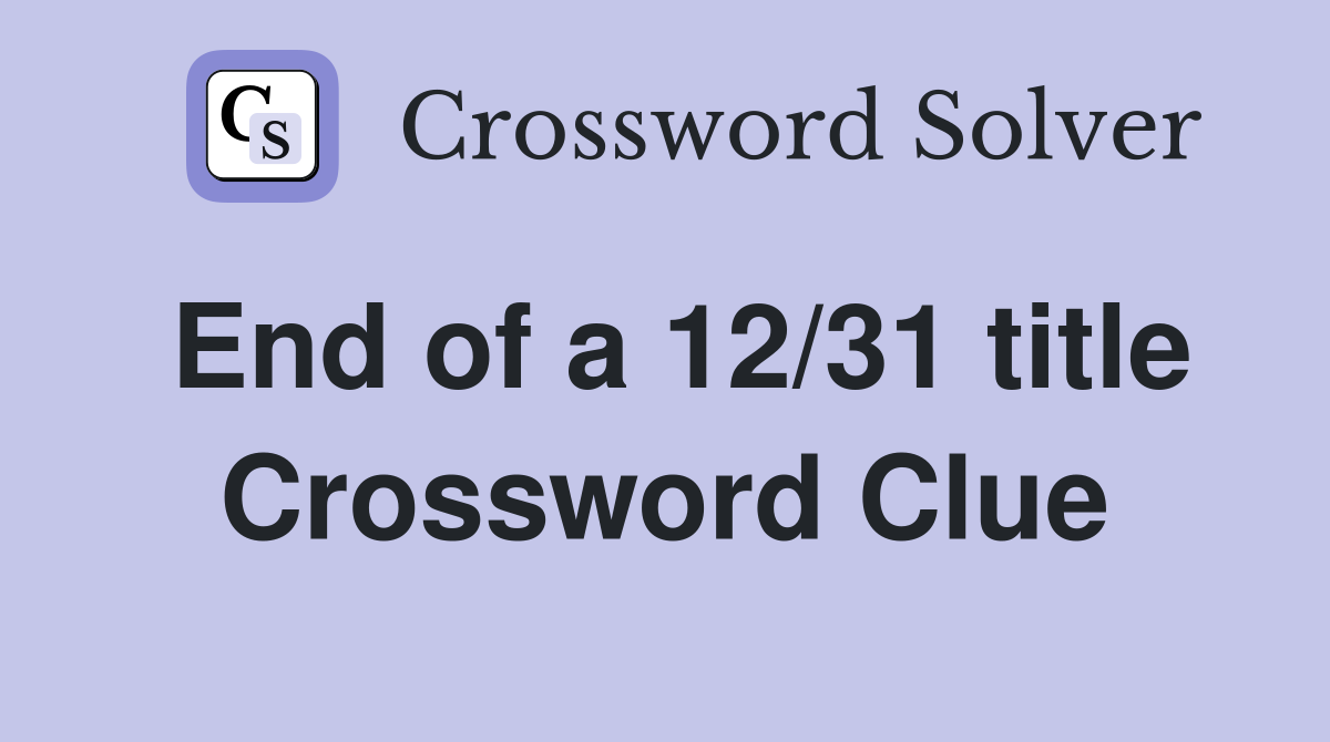 End of a 12/31 title Crossword Clue