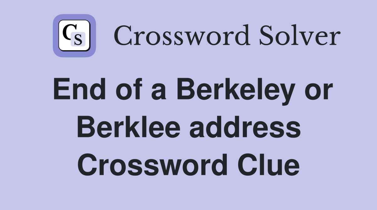 End of a Berkeley or Berklee address Crossword Clue