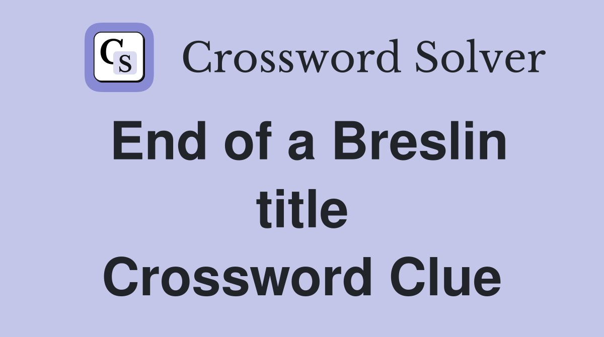 End of a Breslin title Crossword Clue