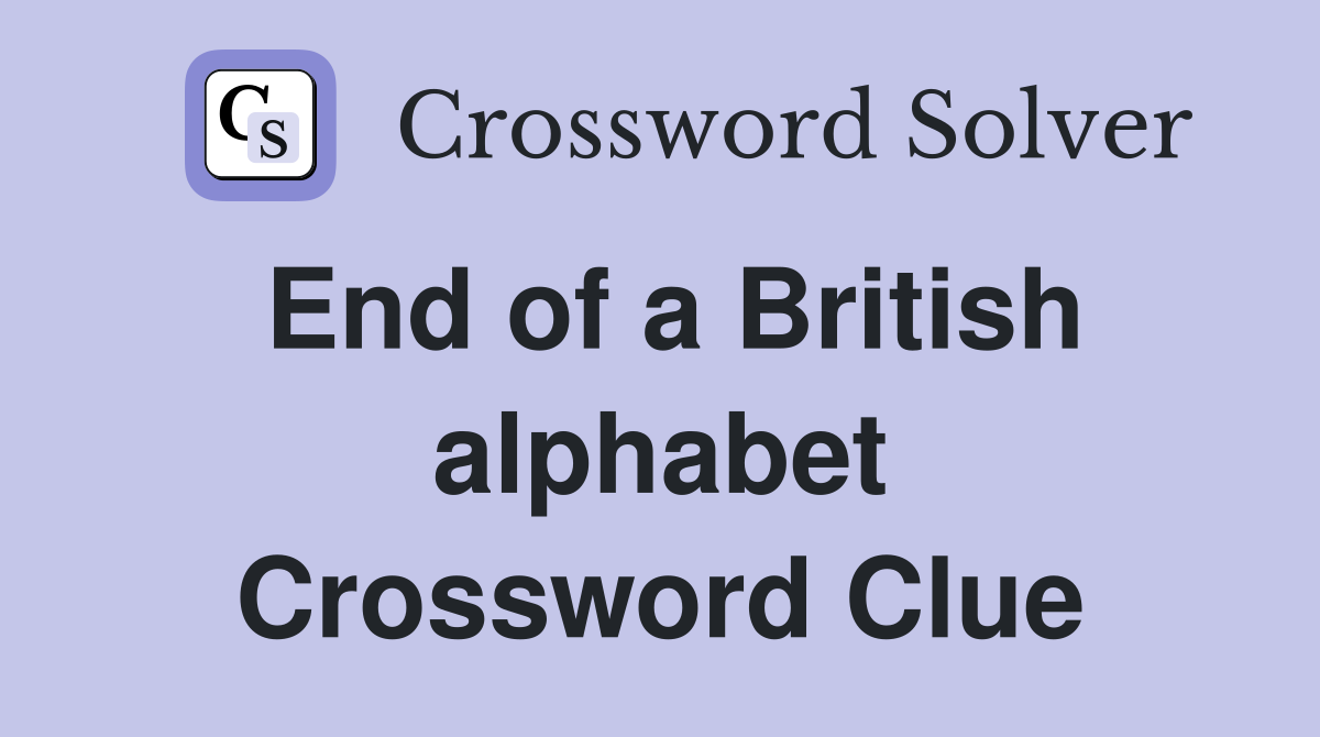 End of a British alphabet Crossword Clue