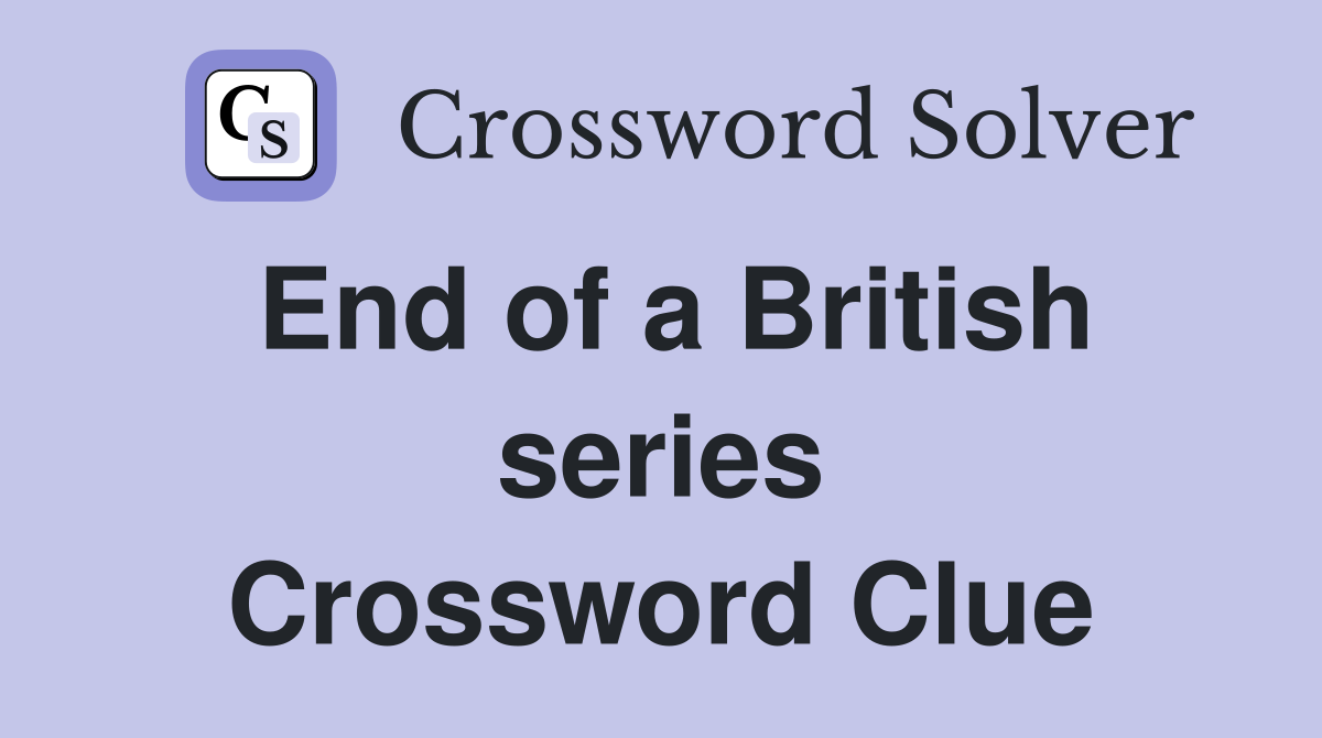 End of a British series Crossword Clue