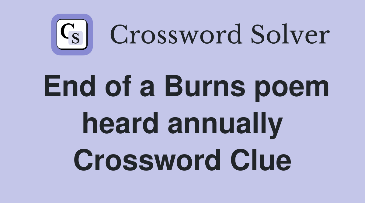 End of a Burns poem heard annually Crossword Clue