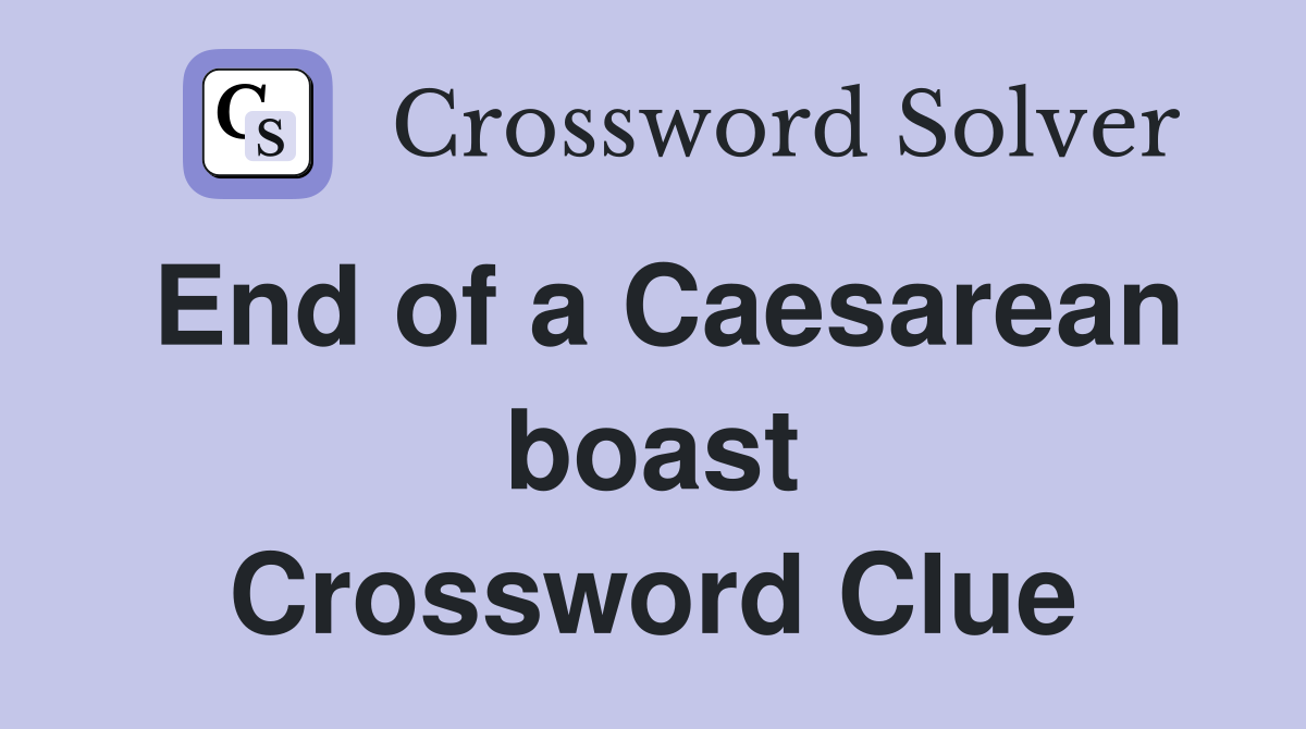 End of a Caesarean boast Crossword Clue