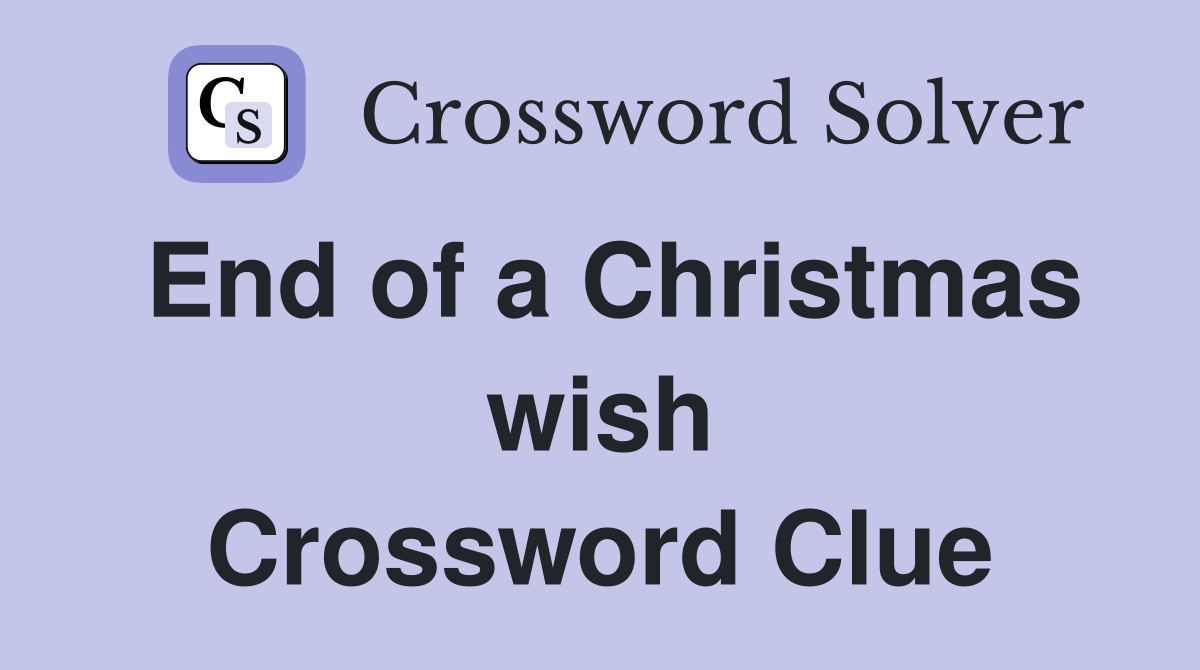 End of a Christmas wish Crossword Clue