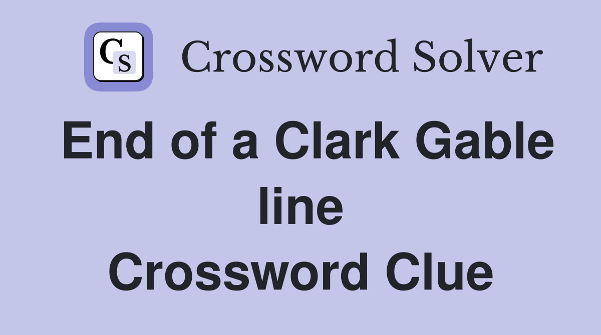 End of a Clark Gable line Crossword Clue