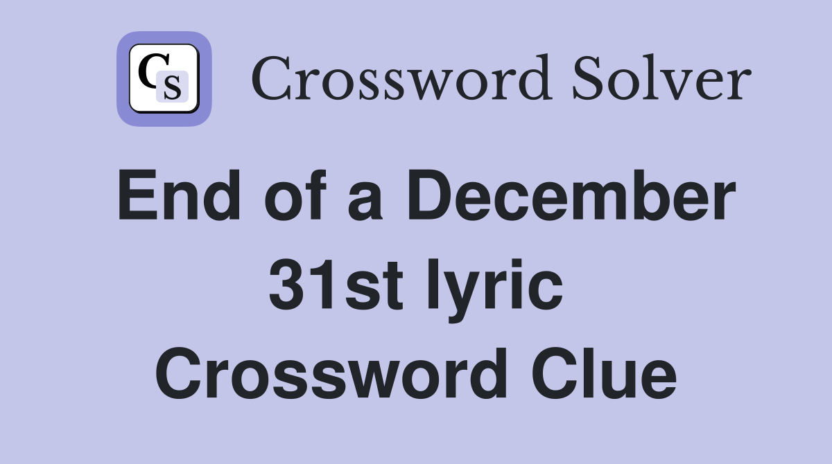 End of a December 31st lyric Crossword Clue