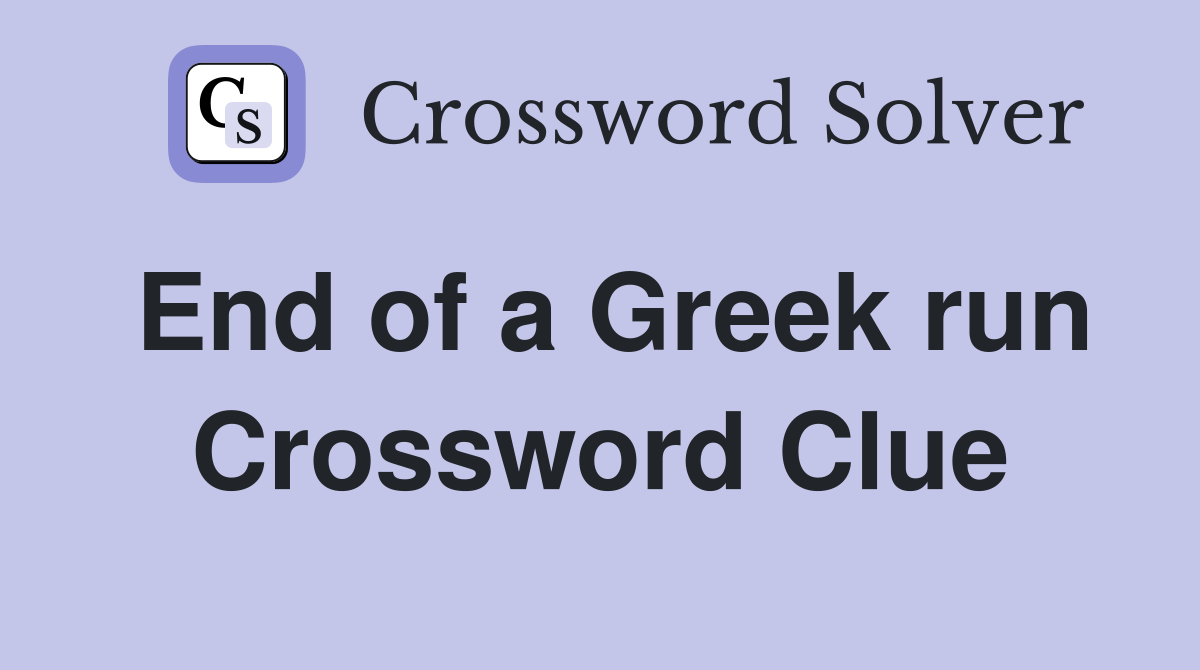 End of a Greek run Crossword Clue
