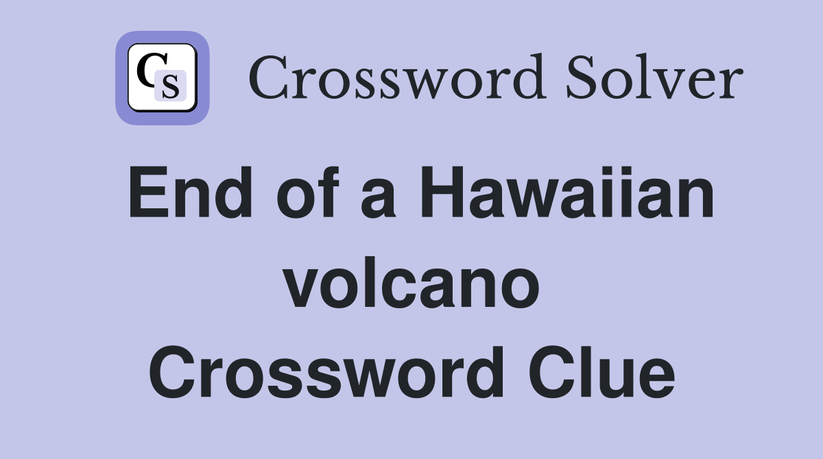 End of a Hawaiian volcano Crossword Clue