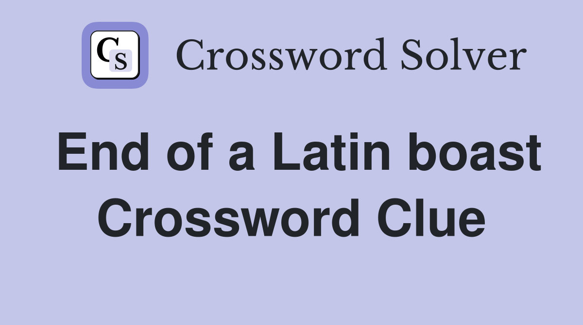 End of a Latin boast Crossword Clue