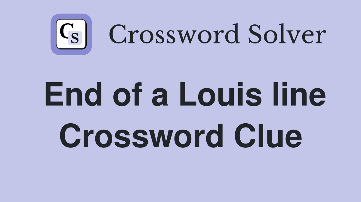 End of a Louis line Crossword Clue