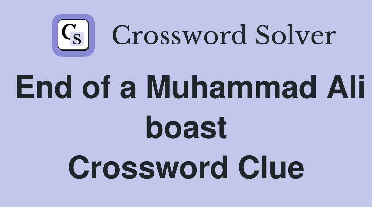 End of a Muhammad Ali boast Crossword Clue
