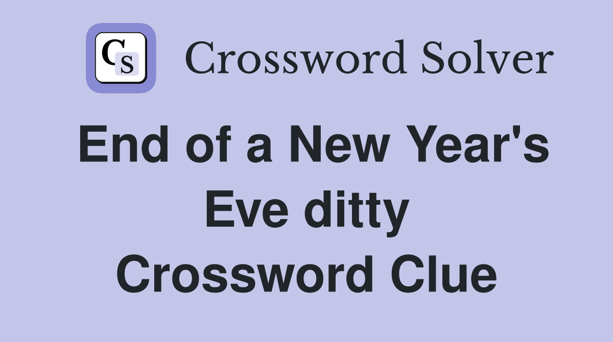End of a New Year's Eve ditty Crossword Clue