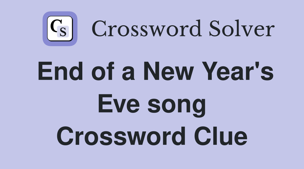 End of a New Year's Eve song Crossword Clue