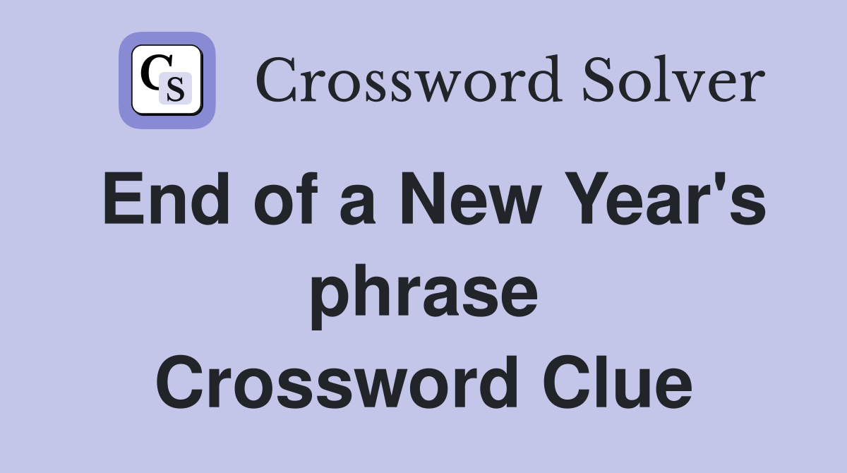 End of a New Year's phrase Crossword Clue