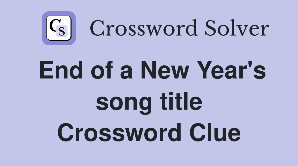 End of a New Year's song title Crossword Clue