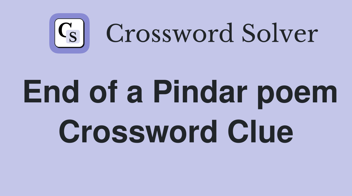 End of a Pindar poem Crossword Clue
